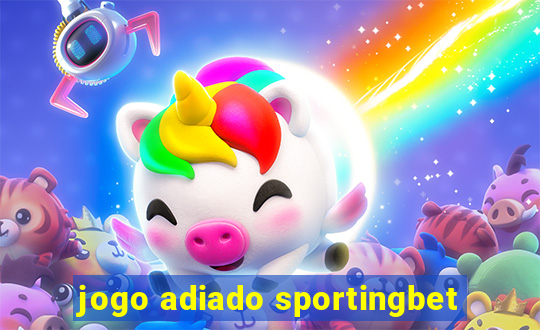 jogo adiado sportingbet